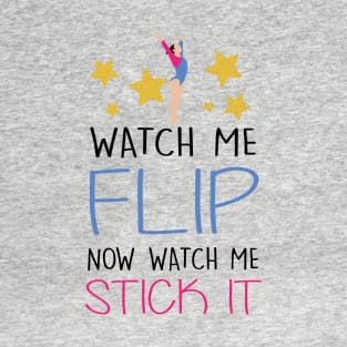 Watch Me Flip Now watch me stick it T-Shirt